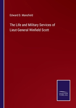 Paperback The Life and Military Services of Lieut-General Winfield Scott Book