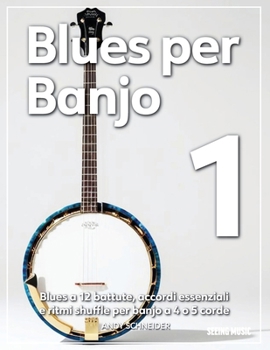 Blues per Banjo 1: Blues a 12 battute, accordi essenziali e ritmi shuffle per banjo a 4 o 5 corde (Italian Edition)