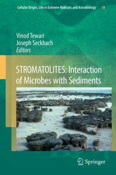 STROMATOLITES: Interaction of Microbes with Sediments - Book #18 of the Cellular Origin, Life in Extreme Habitats and Astrobiology