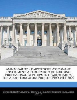 Management Competencies Assessment Instrument. a Publication of Building Professional Development Partnerships for Adult Educators Project. Pro-Net 2000 - Scholar's Choice Edition