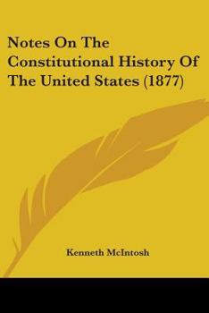 Paperback Notes On The Constitutional History Of The United States (1877) Book