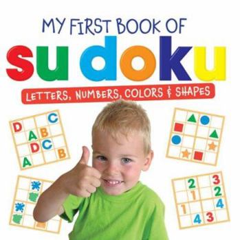Paperback My First Book of Su Doku: Numbers, Letters, Colors & Shapes Book