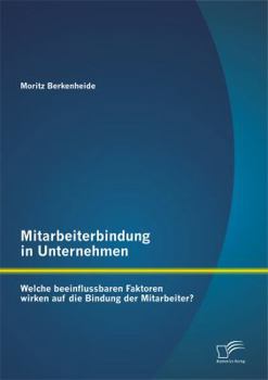 Paperback Mitarbeiterbindung in Unternehmen: Welche beeinflussbaren Faktoren wirken auf die Bindung der Mitarbeiter? [German] Book