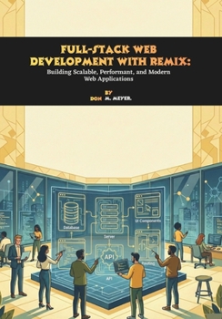 Paperback Full-Stack Web Development with Remix: Building Scalable, Performant, and Modern Web Applications Book