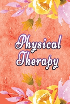 Physical Therapy: Physical Therapist Notebook,  Journal Or Diary To Write In - Perfect Thanksgiving Birthday Appreciation Gift Ideas For Physical Therapists & Physical Therapy Assistant Students.