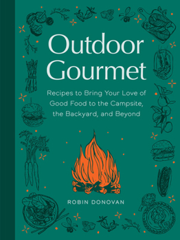 Hardcover Outdoor Gourmet: Recipes to Bring Your Love of Good Food to the Campsite, the Backyard, and Beyond Book