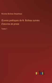 Hardcover OEuvres poétiques de N. Boileau suivies d'oeuvres en prose: Tome 1 [French] Book