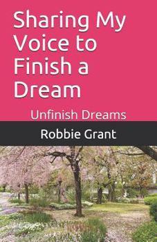 Paperback Sharing My Voice to Finish a Dream: Unfinish Dreams Book