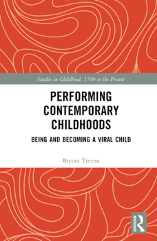 Hardcover Performing Contemporary Childhoods: Being and Becoming a Viral Child Book