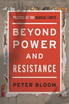 Hardcover Beyond Power and Resistance: Politics at the Radical Limits Book