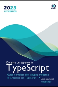 Diventa un esperto in TypeScript: Guida completa allo sviluppo moderno di JavaScript con TypeScript