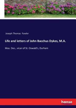 Paperback Life and letters of John Bacchus Dykes, M.A.: Mus. Doc., vicar of St. Oswald's, Durham Book