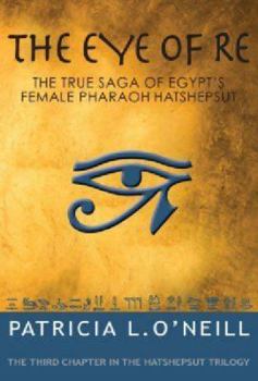 The Eye of Re - Book #3 of the Hatshepsut Trilogy