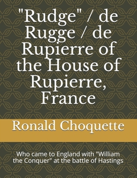 Paperback "Rudge" / de Rugge / de Rupierre of the House of Rupierre, France: Who came to England with "William the Conquer" at the battle of Hastings Book