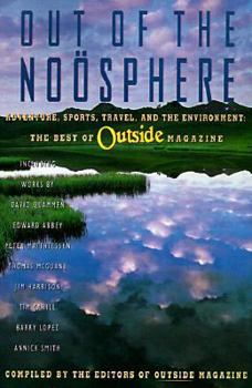 Paperback Out of the Noosphere: Adventure, Sports, Travel and the Environment: The Best of Outside Magazine Book