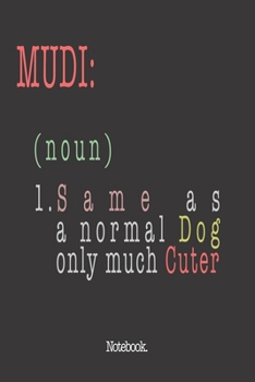 Mudi (noun) 1. Same As A Normal Dog Only Much Cuter: Notebook