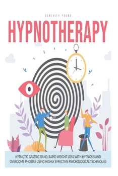 Paperback Hypnotherapy: Hypnotic Gastric Band, Rapid Weight Loss with Hypnosis and Overcome Phobias Using Highly Effective Psychological Techn Book