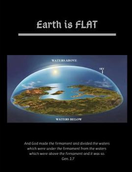 Earth is Flat: Flat Earth Notebook (7.44x9.69) 100 Pg.