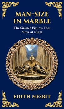 Hardcover Man-Size in Marble: A Terrifying Tale of Living Statues and Supernatural Terror (Deluxe Hardbound Edition) Book