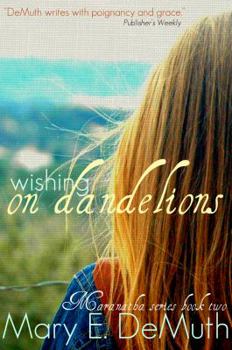 Wishing on Dandelions - Book #2 of the Maranatha
