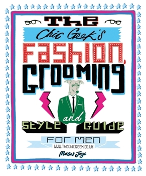 Hardcover The Chic Geek's Fashion, Grooming and Style Guide for Men Book