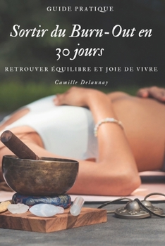 30 jours pour sortir du Burn-Out: Un programme d’un mois pour vaincre la dépression, se rebooster et retrouver la motivation (French Edition)
