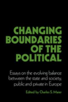 Changing Boundaries of the Political: Essays on the Evolving Balance between the State and Society, Public and Private in Europe (Cambridge Studies in Modern Political Economies) - Book  of the Cambridge Studies in Modern Political Economies
