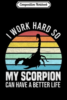 Paperback Composition Notebook: I Work Hard So My Scorpion Can Have A Better Life Premium Journal/Notebook Blank Lined Ruled 6x9 100 Pages Book