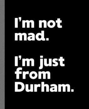 Paperback I'm not mad. I'm just from Durham.: A Fun Composition Book for a Native Durham, NC Resident and Sports Fan Book