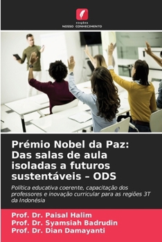 Prémio Nobel da Paz: Das salas de aula isoladas a futuros sustentáveis - ODS (Portuguese Edition)