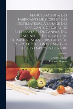 Paperback Manuel-Agenda Des Fabricants De Sucre Et Des Distillateurs, À L'usage Des Fabricants De Sucre De Betteraves Et De Cannes, Des Raffineurs, Distillateur [French] Book