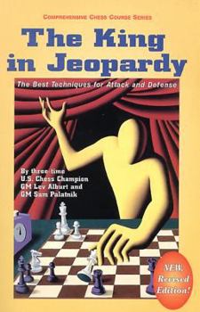 The King in Jeopardy: The Best Techniques for Attack and Defense - Book #4 of the Comprehensive Chess Course