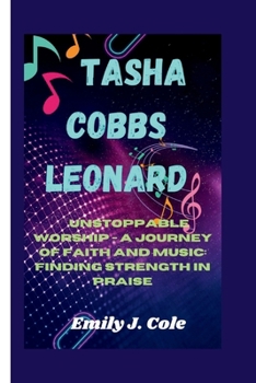 Paperback Tasha Cobbs Leonard: Unstoppable Worship - A journey of Faith and Music: Finding Strength in Praise Book