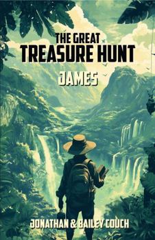 The Great Treasure Hunt James (boys edition): An adventure story for children, created for young readers Ages 8-12, about an explorer in search of ... (The Great Treasure Hunt (boys edition))