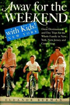 Paperback Away for the Weekend with Kids! New York: Great Destinations and Day Trips for the Whole Family in New York, New Jersey, a ND Connecticut Book