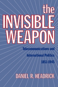 Paperback The Invisible Weapon: Telecommunications and International Politics, 1851-1945 Book