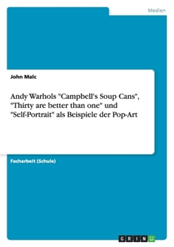 Paperback Andy Warhols "Campbell's Soup Cans", "Thirty are better than one" und "Self-Portrait" als Beispiele der Pop-Art [German] Book