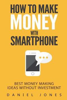 Paperback How To Make Money With Smartphone: Best Money Making Ideas Without Investment Book