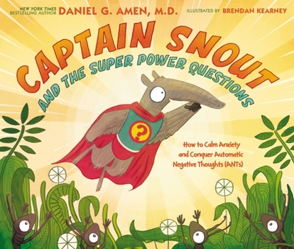 Hardcover Captain Snout and the Super Power Questions: How to Calm Anxiety and Conquer Automatic Negative Thoughts (Ants) Book