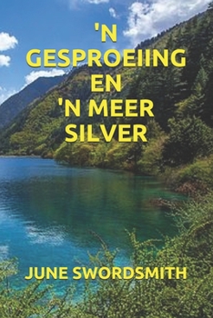'N GESPROEIING EN 'N MEER SILVER (Afrikaans Edition)