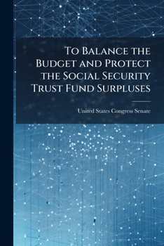 Paperback To Balance the Budget and Protect the Social Security Trust Fund Surpluses Book