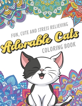 Fun Cute And Stress Relieving Adorable Cats Coloring Book: Find Relaxation And Mindfulness with Stress Relieving Color Pages Made of Beautiful Black ... Perfect Gag Gift Birthday Present or Holidays