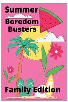 Summer Boredom Busters: Family Edition