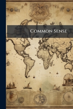 Paperback Common Sense: Its Nature And Use: With The Manner Of Bringing All Disputable Cases In Common Life, To A Trial And Final Detemination [sic] By It. Appl Book