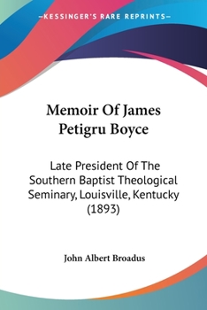 Paperback Memoir Of James Petigru Boyce: Late President Of The Southern Baptist Theological Seminary, Louisville, Kentucky (1893) Book