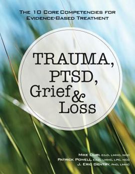 Paperback Trauma, Ptsd, Grief & Loss: The 10 Core Competencies for Evidence-Based Treatment Book