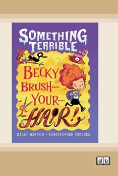 Paperback Something Terrible: Becky Brush-your-hair (Dyslexia-Friendly Edition) Book