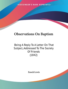 Paperback Observations On Baptism: Being A Reply To A Letter On That Subject, Addressed To The Society Of Friends (1842) Book