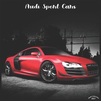 Paperback Audi Sport Cars 2021 Wall Calendar: Official Audi Luxury Cars Calendar 2021 Book