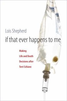 Hardcover If That Ever Happens to Me: Making Life and Death Decisions After Terri Schiavo Book